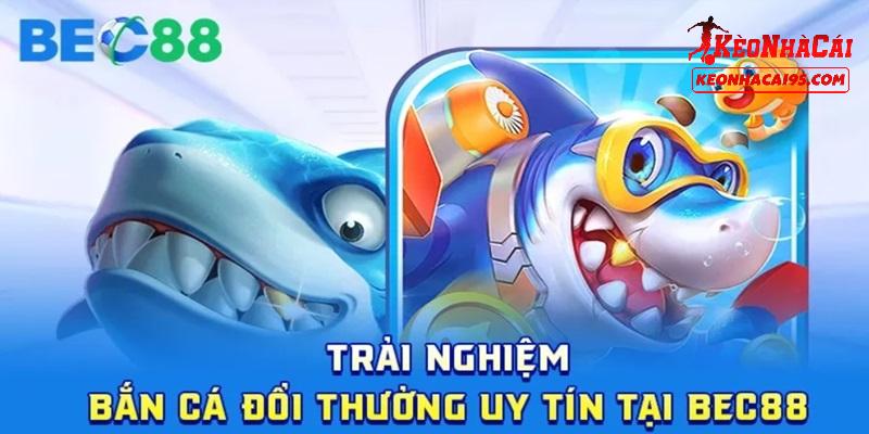 Bắn cá BEC88 là lựa chọn hấp dẫn không thể bỏ qua Bắn cá BEC88 là lựa chọn hấp dẫn không thể bỏ qua