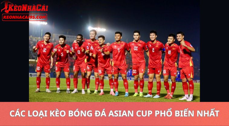 Kèo Bóng Đá Asian Cup – Tỷ Lệ Cược Và Nhận Định Trước Trận 1 Các Loại Kèo Bóng Đá Asian Cup Phổ Biến Nhất