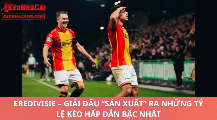 Tỷ Lệ Kèo Bóng Đá Hà Lan Hôm Nay – Soi Kèo Và Nhận Định Mới Nhất 1 Eredivisie – Giải Đấu "Sản Xuất" Ra Những Tỷ Lệ Kèo Hấp Dẫn Bậc Nhất trong tỷ lệ kèo bóng đá Hà Lan
